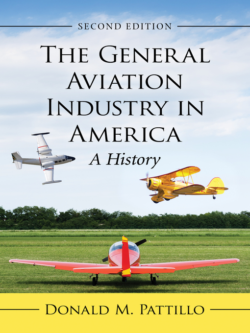 Title details for The General Aviation Industry in America by Donald M. Pattillo - Available